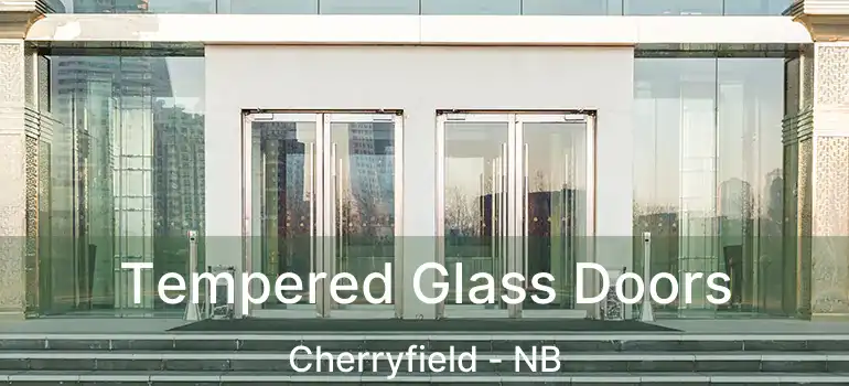  Tempered Glass Doors Cherryfield - NB