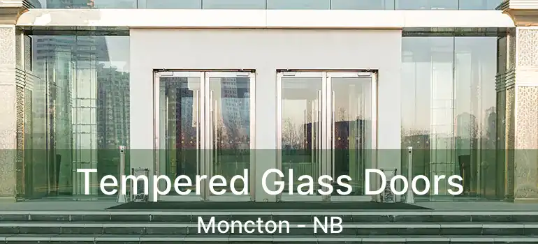  Tempered Glass Doors Moncton - NB