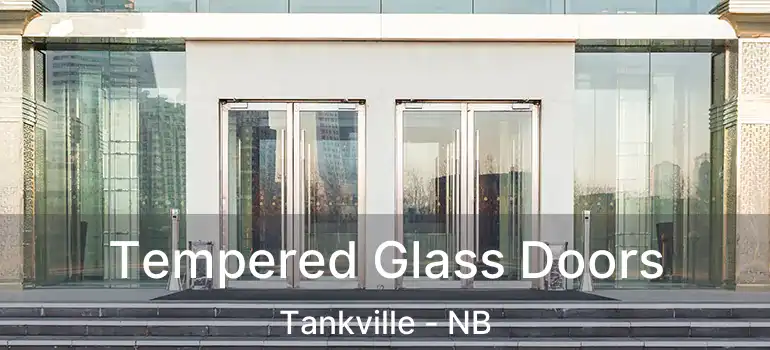 Tempered Glass Doors Tankville - NB
