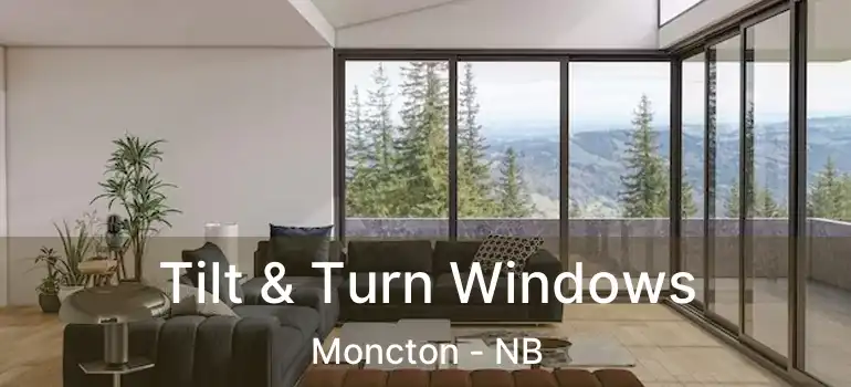  Tilt & Turn Windows Moncton - NB