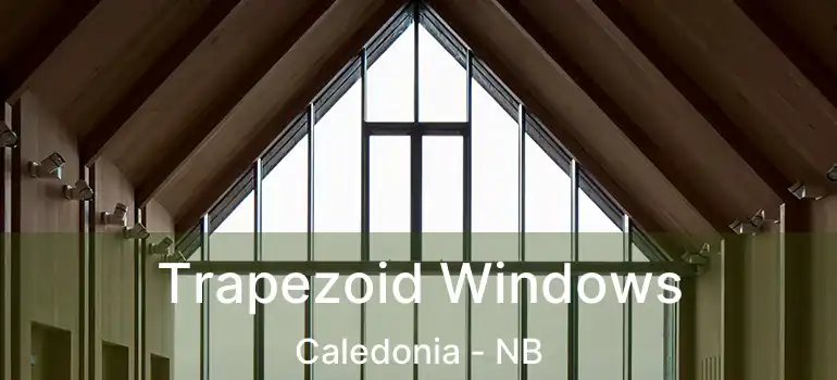  Trapezoid Windows Caledonia - NB