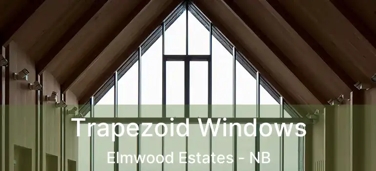  Trapezoid Windows Elmwood Estates - NB