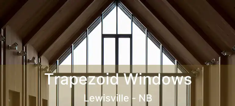  Trapezoid Windows Lewisville - NB
