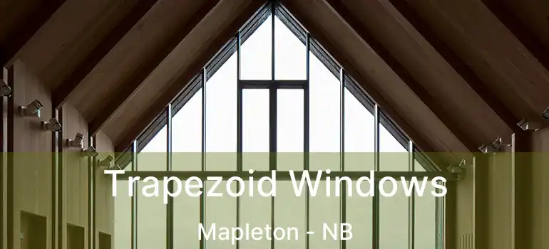  Trapezoid Windows Mapleton - NB