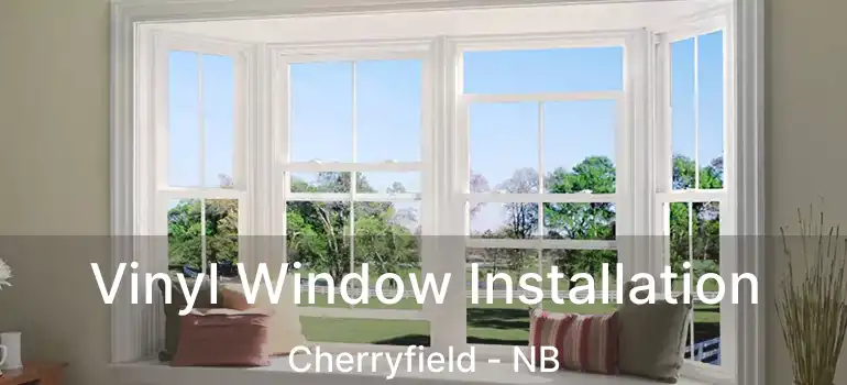  Vinyl Window Installation Cherryfield - NB