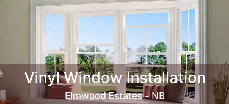  Vinyl Window Installation Elmwood Estates - NB