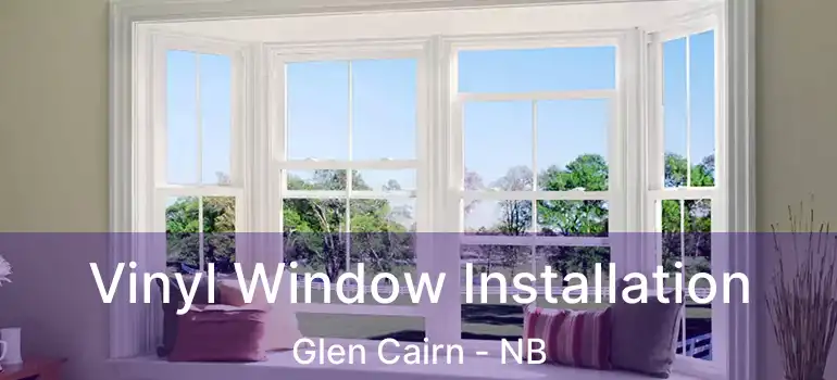  Vinyl Window Installation Glen Cairn - NB