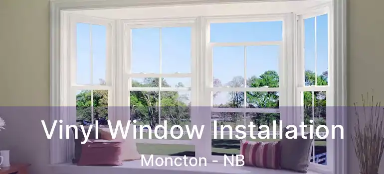  Vinyl Window Installation Moncton - NB