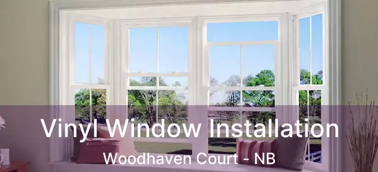  Vinyl Window Installation Woodhaven Court - NB