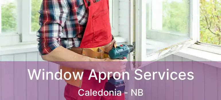  Window Apron Services Caledonia - NB