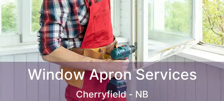  Window Apron Services Cherryfield - NB