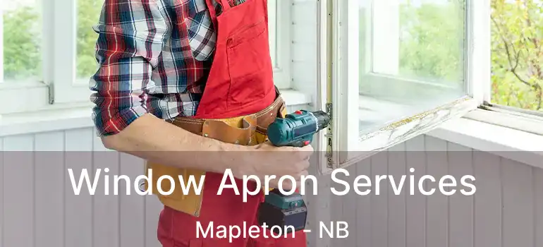  Window Apron Services Mapleton - NB