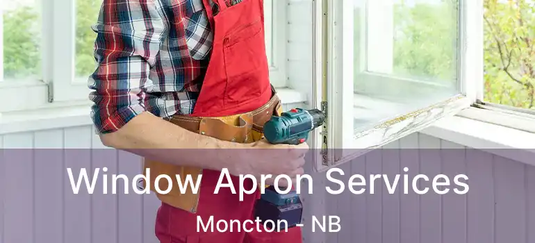  Window Apron Services Moncton - NB