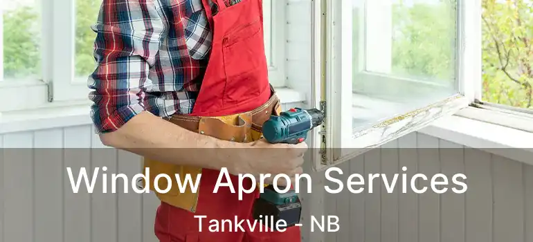  Window Apron Services Tankville - NB
