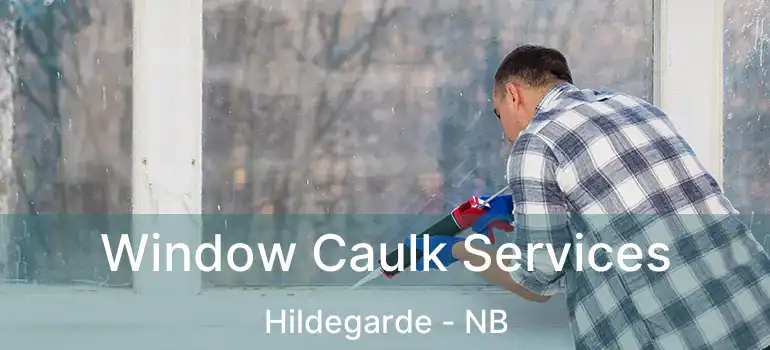  Window Caulk Services Hildegarde - NB