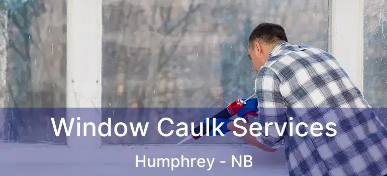  Window Caulk Services Humphrey - NB
