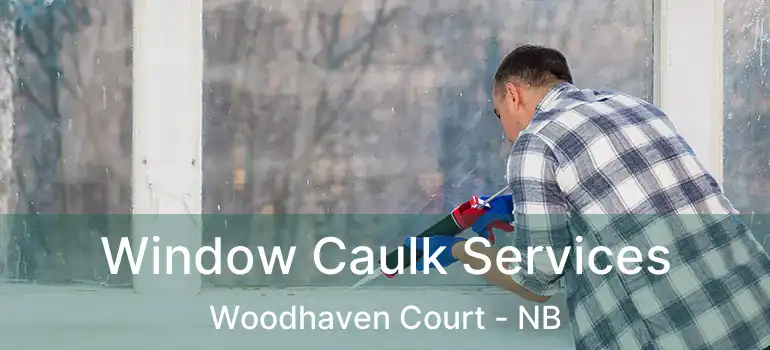  Window Caulk Services Woodhaven Court - NB