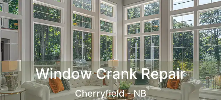  Window Crank Repair Cherryfield - NB