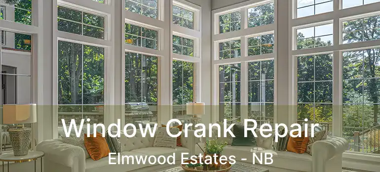  Window Crank Repair Elmwood Estates - NB