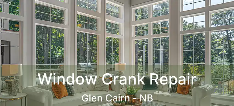  Window Crank Repair Glen Cairn - NB