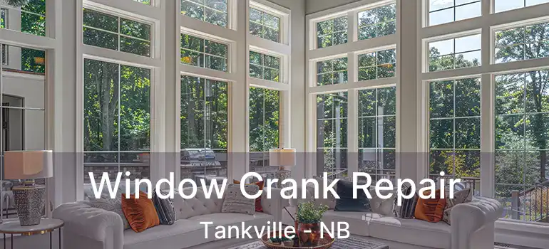  Window Crank Repair Tankville - NB