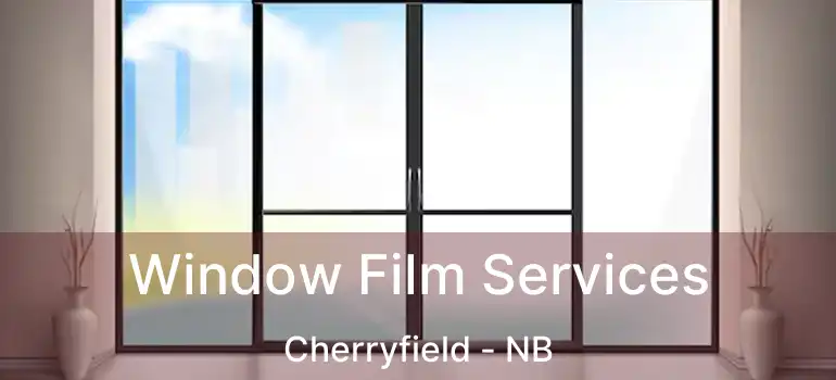  Window Film Services Cherryfield - NB