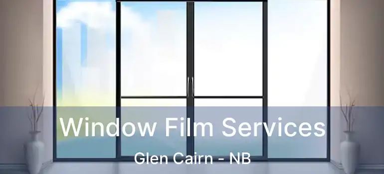  Window Film Services Glen Cairn - NB