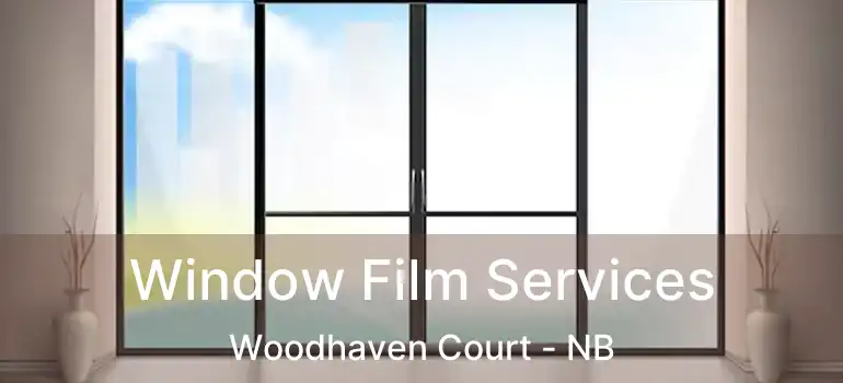  Window Film Services Woodhaven Court - NB