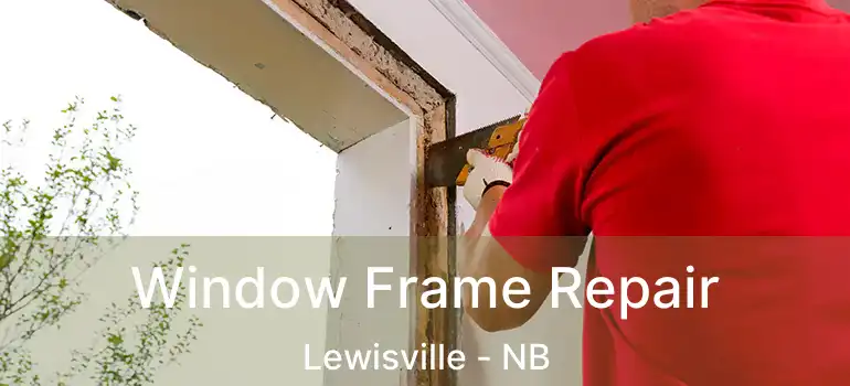  Window Frame Repair Lewisville - NB