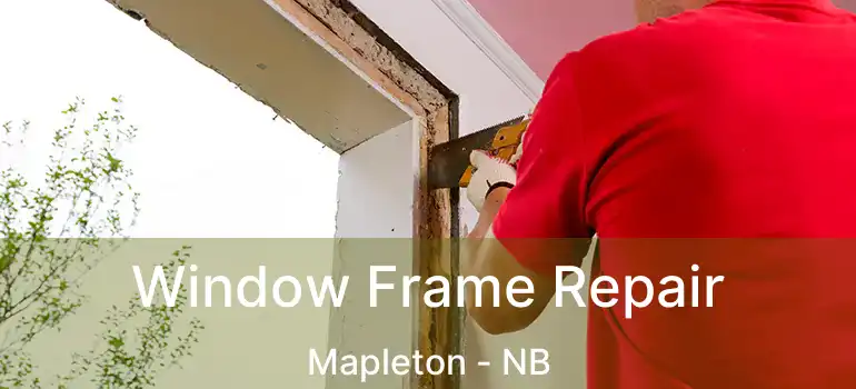  Window Frame Repair Mapleton - NB