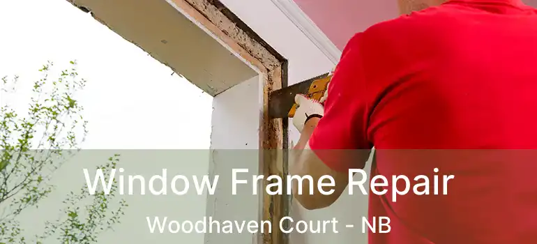  Window Frame Repair Woodhaven Court - NB