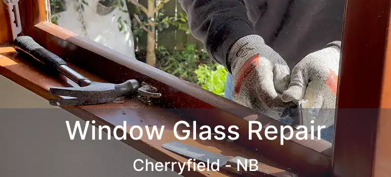 Window Glass Repair Cherryfield - NB