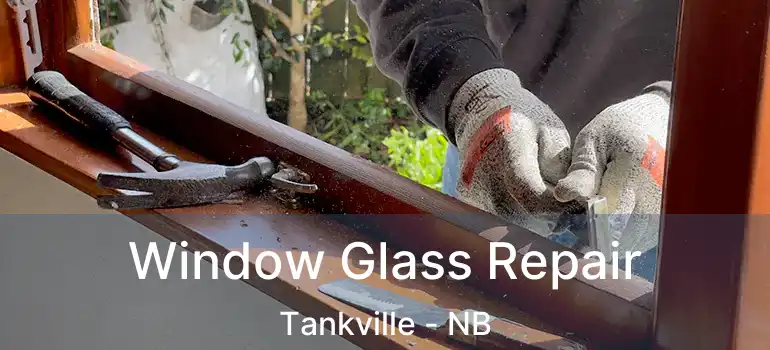  Window Glass Repair Tankville - NB