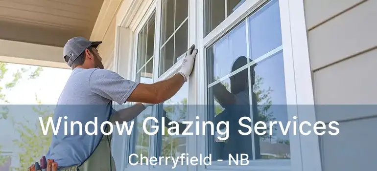  Window Glazing Services Cherryfield - NB