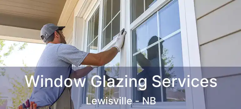  Window Glazing Services Lewisville - NB