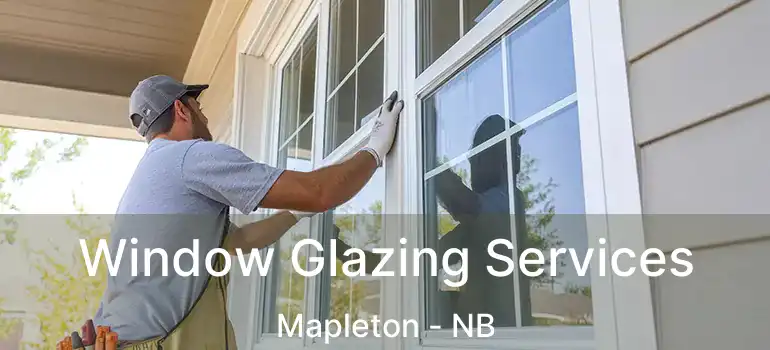  Window Glazing Services Mapleton - NB
