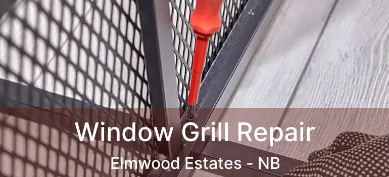  Window Grill Repair Elmwood Estates - NB