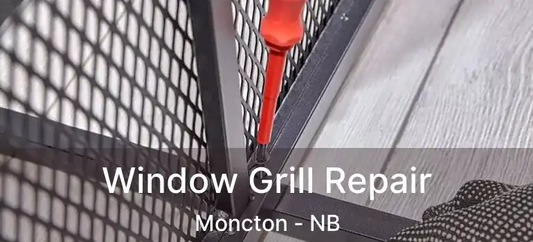  Window Grill Repair Moncton - NB