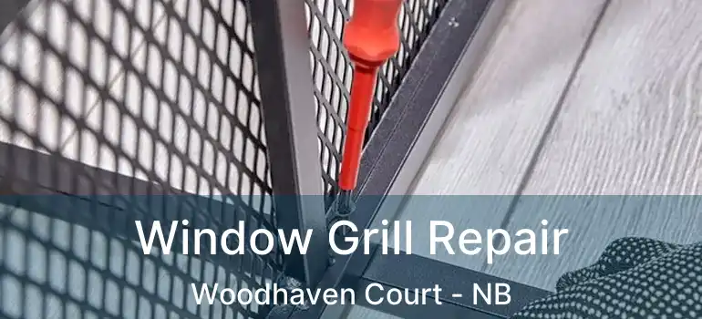  Window Grill Repair Woodhaven Court - NB