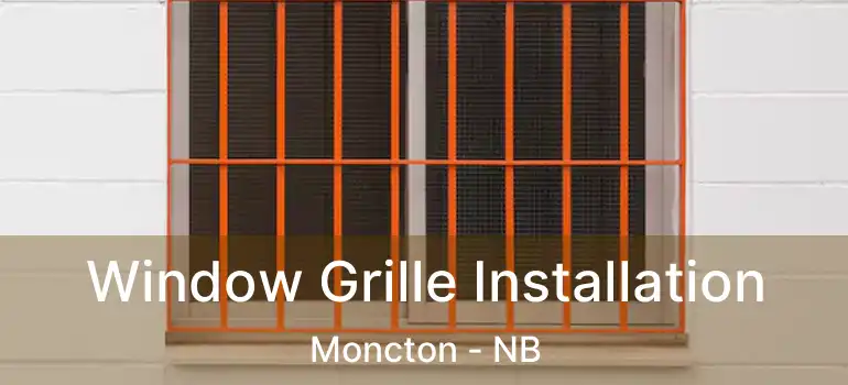  Window Grille Installation Moncton - NB