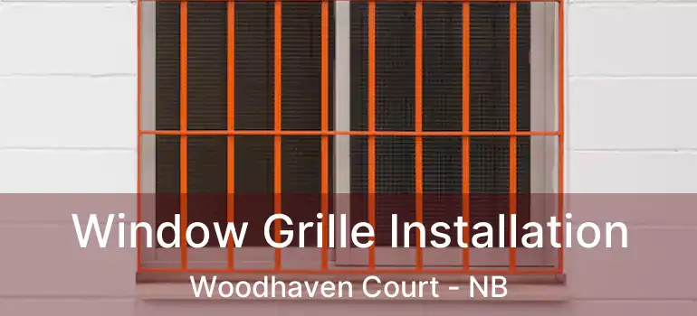  Window Grille Installation Woodhaven Court - NB