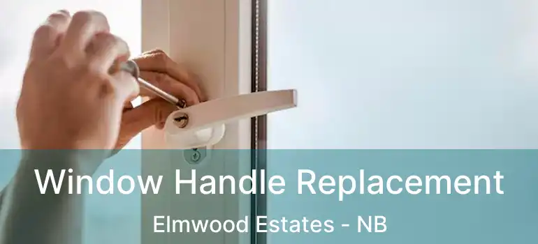  Window Handle Replacement Elmwood Estates - NB