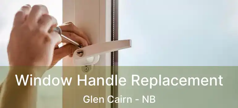  Window Handle Replacement Glen Cairn - NB