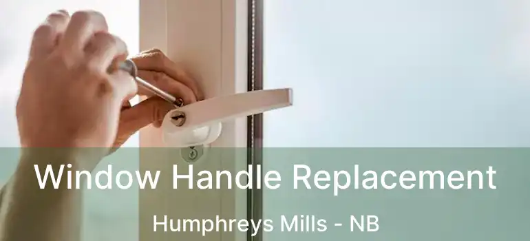  Window Handle Replacement Humphreys Mills - NB