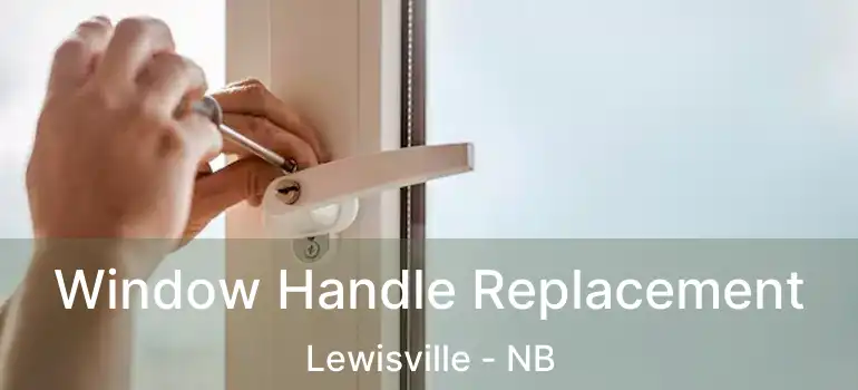  Window Handle Replacement Lewisville - NB