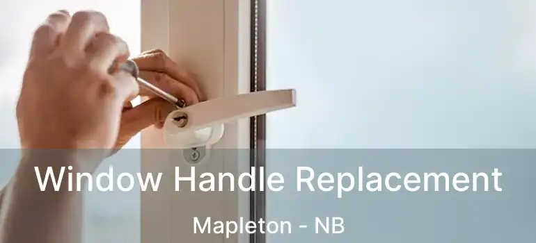  Window Handle Replacement Mapleton - NB