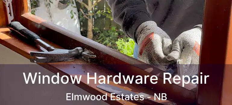  Window Hardware Repair Elmwood Estates - NB