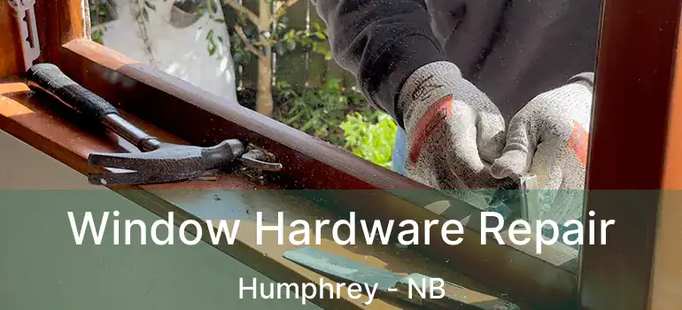  Window Hardware Repair Humphrey - NB