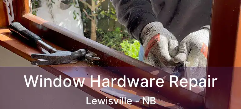  Window Hardware Repair Lewisville - NB