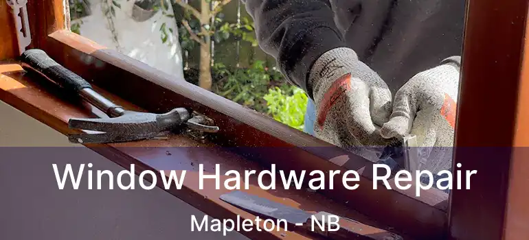  Window Hardware Repair Mapleton - NB